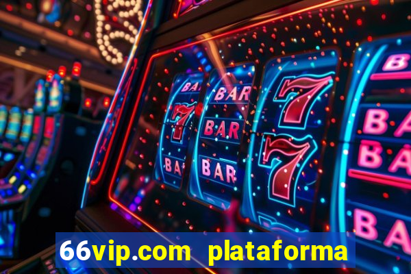 66vip.com plataforma de jogos